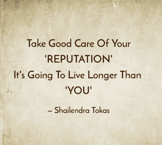 Quote from Shailendra Tokas that says Take good care of your reputation
