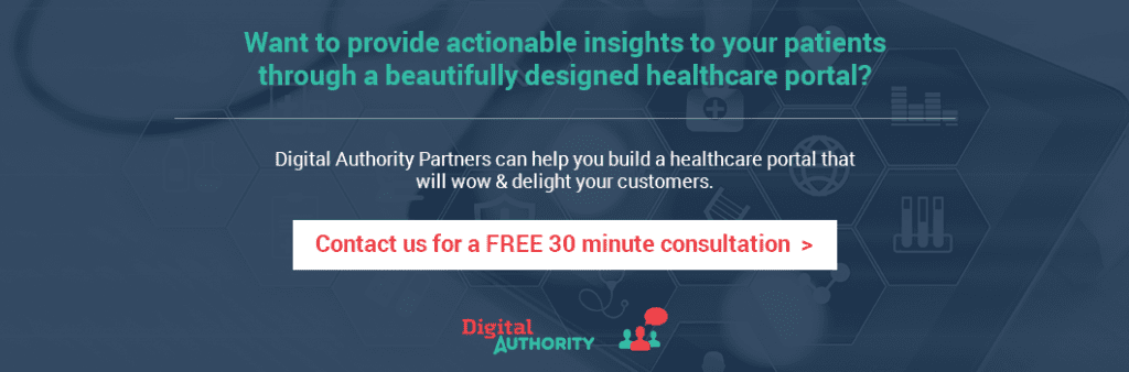 Want to provide actionable insights to your patients through a beautifully designed healthcare portal? Digital Authority Partners can help you build a healthcare portal that will wow & delight your customers. Contact us for a free 30 minute consultation.