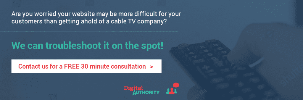 Are you worried your website may be more difficult for your customers than getting ahold of a cable TV company? We can troubleshoot it on the spot! Contact us for a FREE 30 minute consultation