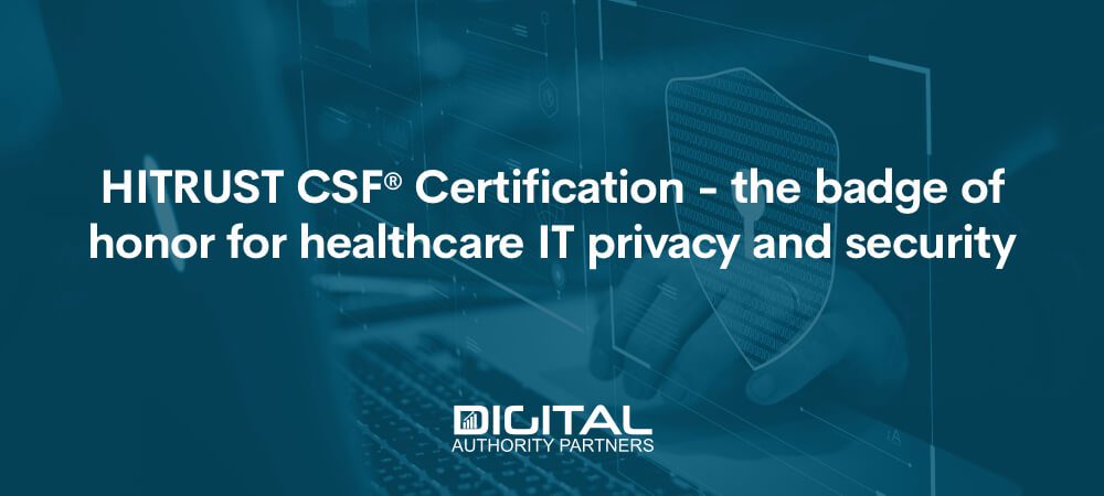 Web banner that reads: HITRUST CSF® Certification - the badge of honor for healthcare IT privacy and security